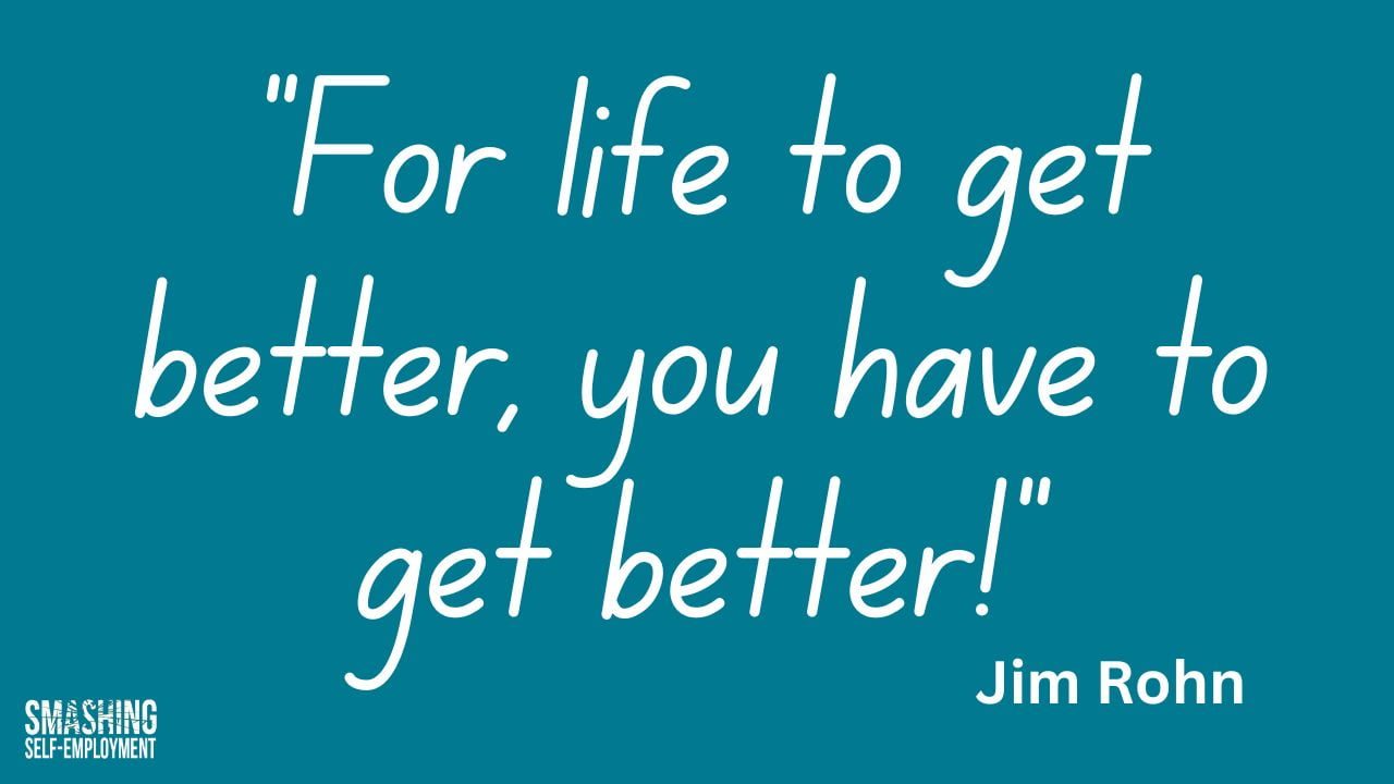 “For life to get better, you have to get better!”