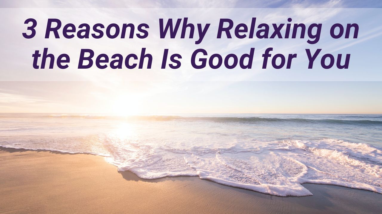 why relaxing on the beach is good for you
